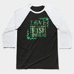 I Love My Irish Boyfriend Baseball T-Shirt